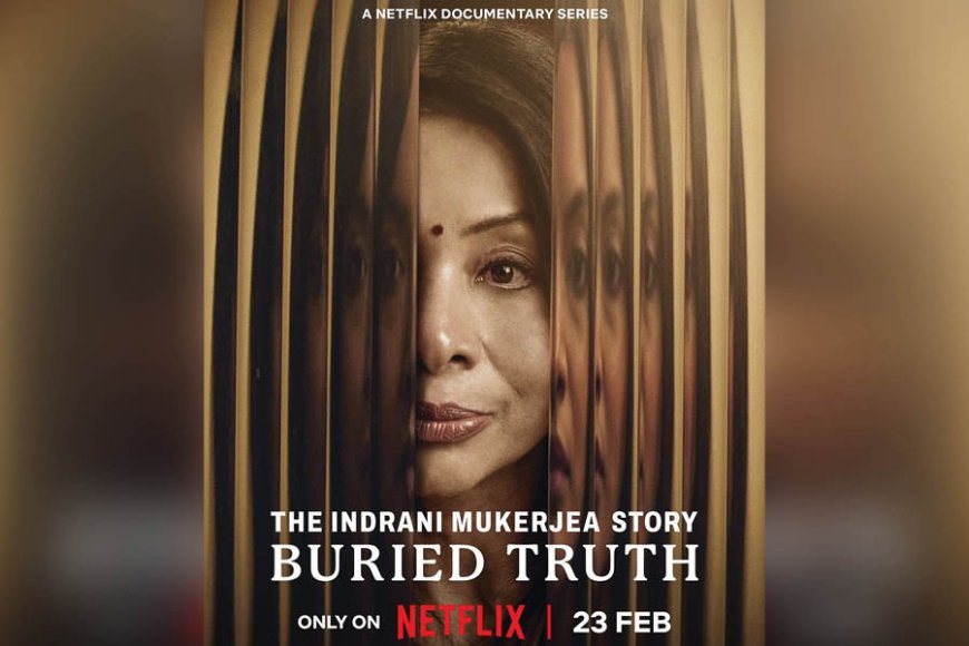 Netflix to Release "The Indrani Mukerjea Story: Buried Truth" on February 23