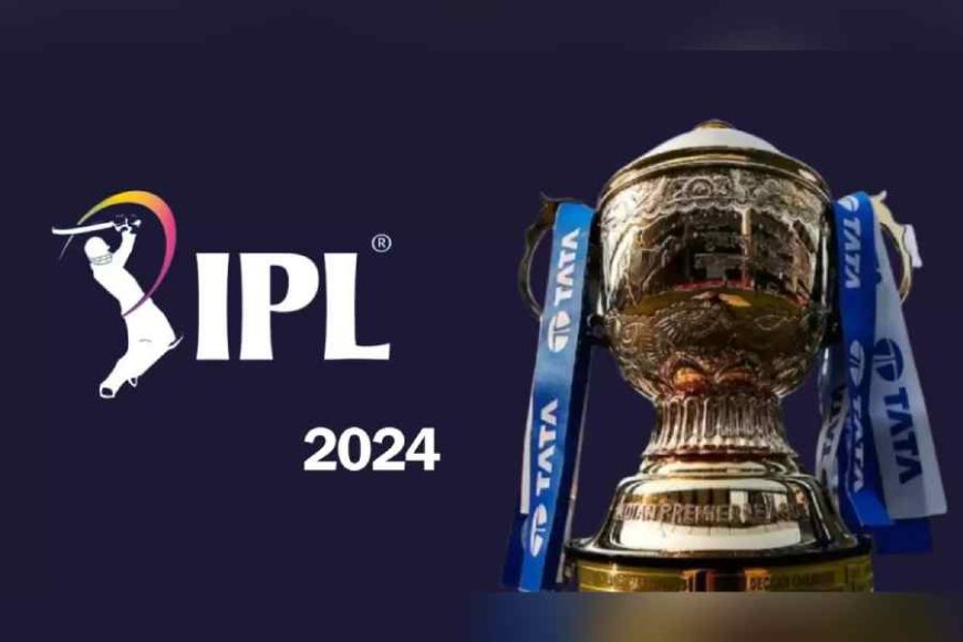 BCCI Announces IPL 2024 Final Venue and Schedule; CSK to Host Kolkata Knight Riders in Opening Match